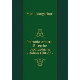 

Книга Petronio Arbitro: Ricerche Biographiche (Italian Edition)