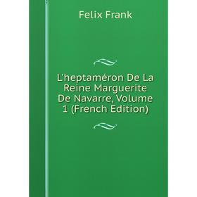 

Книга L'heptaméron De La Reine Marguerite de Navarre, Volume 1