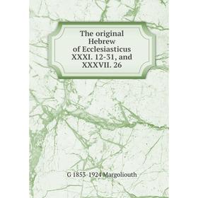 

Книга The original Hebrew of Ecclesiasticus XXXI. 12-31, and XXXVII. 26