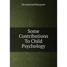 

Книга Some Contributions To Child Psychology