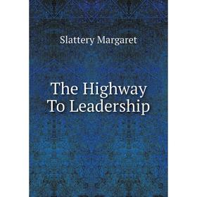 

Книга The Highway To Leadership