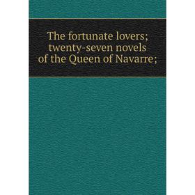 

Книга The fortunate lovers twenty-seven novels of the Queen of Navarre