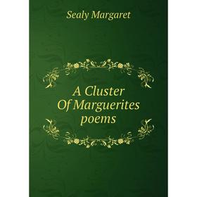 

Книга A Cluster Of Marguerites poems