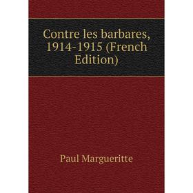 

Книга Contre les barbares, 1914-1915 (French Edition)