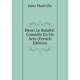 

Книга Henri Le Balafré: Comédie En Un Acte (French Edition)
