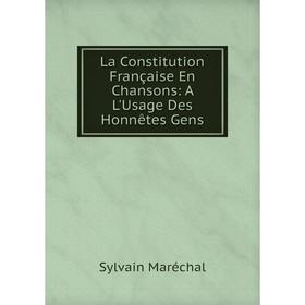 

Книга La Constitution Française En Chansons: A L'Usage Des Honnêtes Gens
