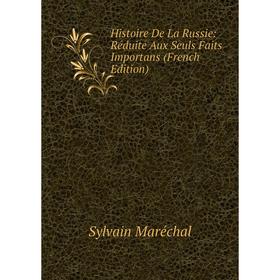 

Книга Histoire De La Russie: Réduite Aux Seuls Faits Importans (French Edition)