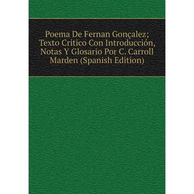 

Книга Poema De Fernan Gonçalez; Texto Critico Con Introducción, Notas Y Glosario Por C. Carroll Marden