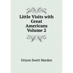 

Книга Little Visits with Great Americans Volume 2
