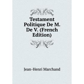 

Книга Testament Politique De M. De V. (French Edition)