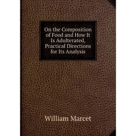 

Книга On the Composition of Food and How It Is Adulterated, Practical Directions for Its Analysis