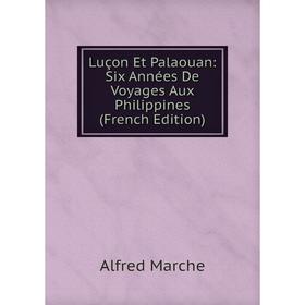 

Книга Luçon Et Palaouan: Six Années De Voyages Aux Philippines