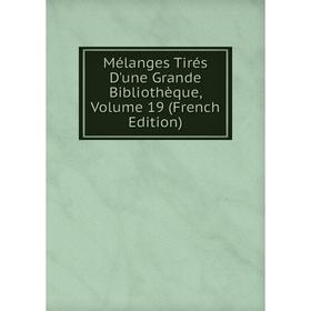 

Книга Mélanges tirés d'une grande bibliothèque, Volume 19