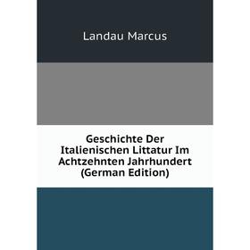 

Книга Geschichte Der Italienischen Littatur Im Achtzehnten Jahrhundert (German Edition)