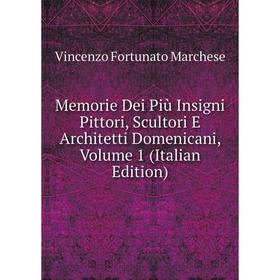 

Книга Memorie Dei Più Insigni Pittori, Scultori E Architetti Domenicani, Volume 1