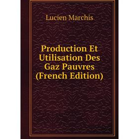 

Книга Production Et Utilisation Des Gaz Pauvres (French Edition)