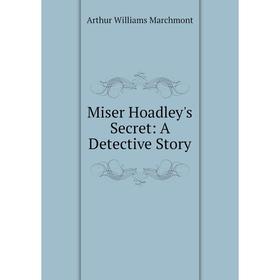 

Книга Miser Hoadley's Secret: A Detective Story