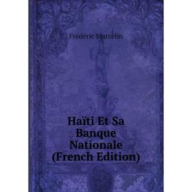 

Книга Haïti Et Sa Banque Nationale (French Edition)