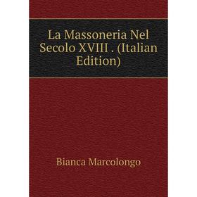 

Книга La Massoneria Nel Secolo XVIII