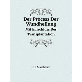 

Книга Der Process Der WundheilungMit Einschluss Der Transplantation
