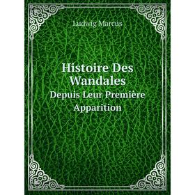 

Книга Histoire Des WandalesDepuis Leur Première Apparition