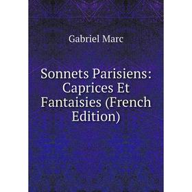 

Книга Sonnets Parisiens: Caprices Et Fantaisies (French Edition)