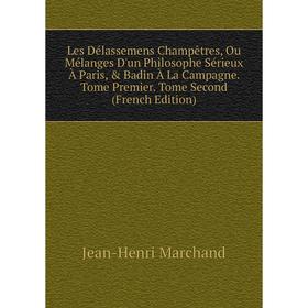 

Книга Les Délassemens Champêtres, Ou Mélanges D'un Philosophe Sérieux À Paris, Badin À La Campagne Tome Premier Tome Second