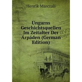 

Книга Ungarns Geschichtsquellen Im Zeitalter Der Árpáden (German Edition)