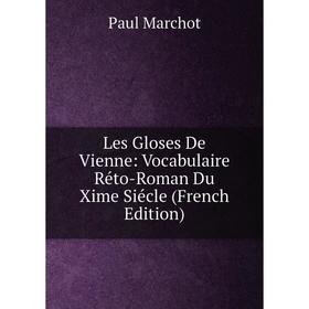 

Книга Les Gloses De Vienne: Vocabulaire Réto-Roman Du Xime Siécle