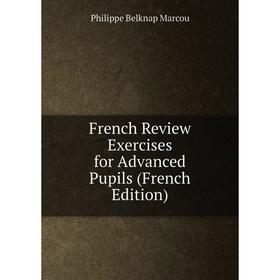 

Книга French Review Exercises for Advanced Pupils (French Edition)