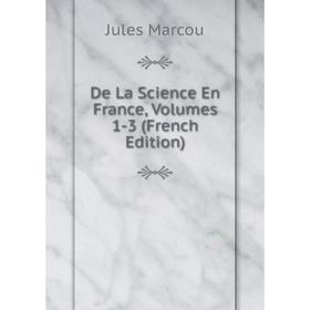 

Книга De La Science En France, Volumes 1-3 (French Edition)