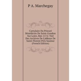 

Книга Cartulaire Du Prieuré Bénédictin De Saint-Gondon Sur Loire, 866-1172