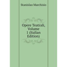 

Книга Opere Teatrali, Volume 1