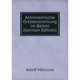 

Книга Astronomische Ortsbestimmung im Ballon (German Edition)