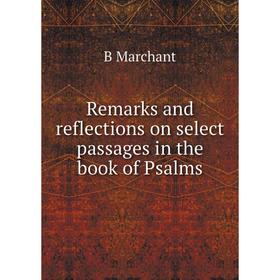 

Книга Remarks and reflections on select passages in the book of Psalms