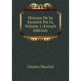 

Книга Histoire De Sa Sainteté Pie Ix, Volume 1 (French Edition)