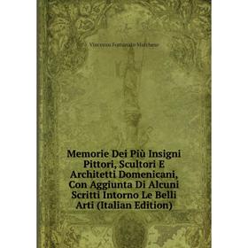 

Книга Memorie Dei Più Insigni Pittori, Scultori E Architetti Domenicani, Con Aggiunta Di Alcuni Scritti Intorno Le Belli Arti