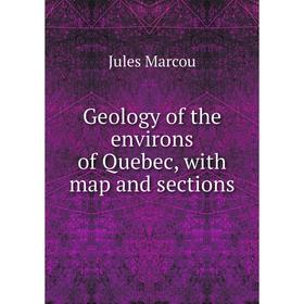 

Книга Geology of the environs of Quebec, with map and sections
