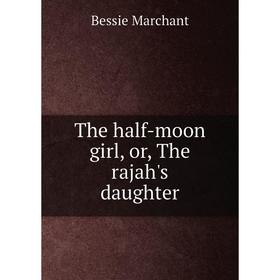 

Книга The half-moon girl, or, The rajah's daughter