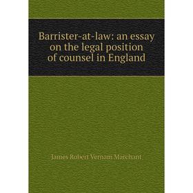 

Книга Barrister-at-law: an essay on the legal position of counsel in England