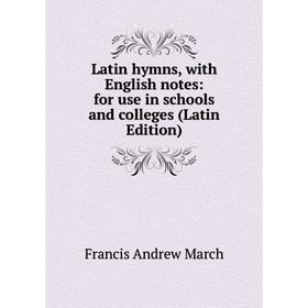 

Книга Latin hymns, with English notes: for use in schools and colleges