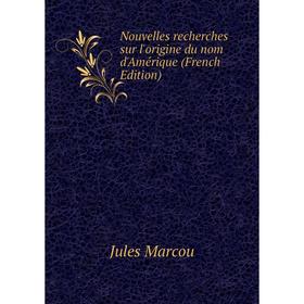 

Книга Nouvelles recherches sur l'origine du nom d'Amérique