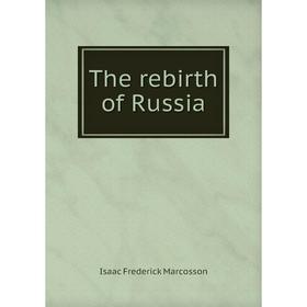 

Книга The rebirth of Russia
