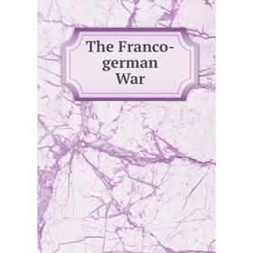 

Книга The Franco-german War