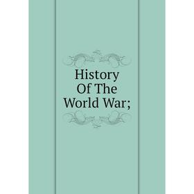 

Книга History Of The World War