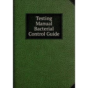 

Книга Testing Manual Bacterial Control Guide