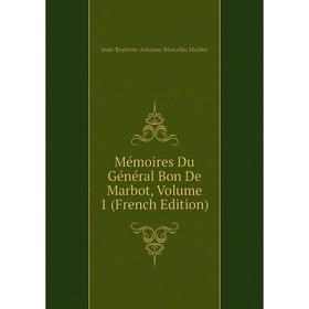 

Книга Mémoires Du Général Bon De Marbot, Volume 1