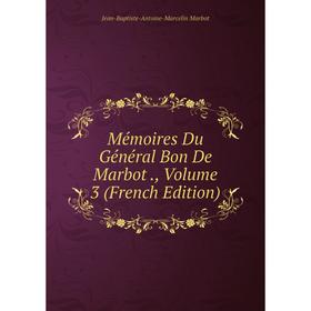 

Книга Mémoires Du Général Bon De Marbot, Volume 3