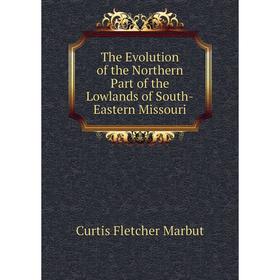 

Книга The Evolution of the Northern Part of the Lowlands of South-Eastern Missouri