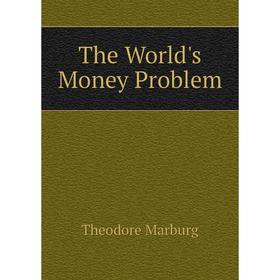 

Книга The World's Money Problem